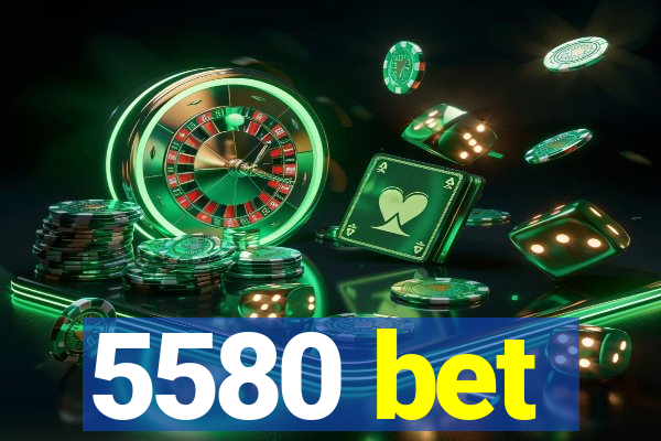 5580 bet